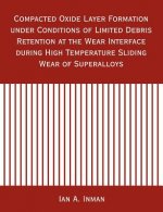 Compacted Oxide Layer Formation under Conditions of Limited Debris Retention at the Wear Interface during High Temperature Sliding Wear of Superalloys