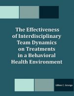 Effectiveness of Interdisciplinary Team Dynamics on Treatments in a Behavioral Health Environment