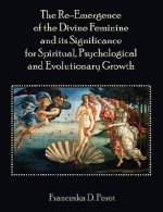 Re-Emergence of the Divine Feminine and its Significance for Spiritual, Psychological and Evolutionary Growth