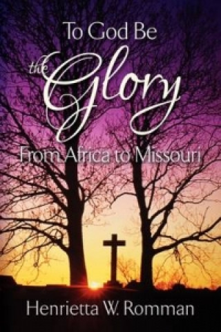 To God Be the Glory From Africa to Missouri