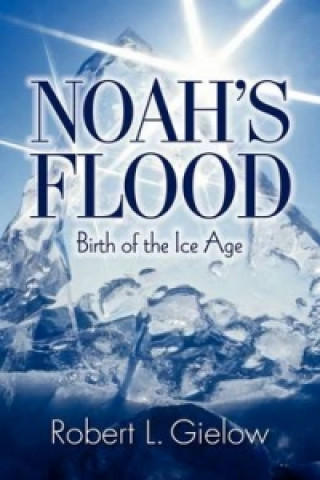 Noah's Flood - Birth of the Ice Age