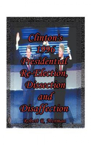 Clinton's 1996 Presidential Re-election, Dissection and Disaffection