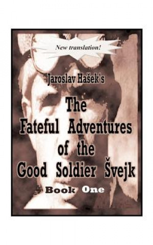 Fateful Adventures of the Good Soldier Svejk During the World War