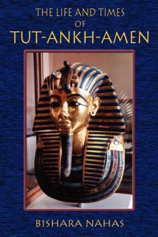 Life and Times of Tut-Ankh-Amen
