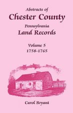 Abstracts of Chester County, Pennsylvania Land Records, Volume 5