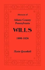 Abstracts of Adams County, Pennsylvania Wills 1800-1826
