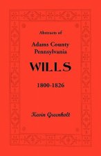 Abstracts of Adams County, Pennsylvania Wills 1800-1826
