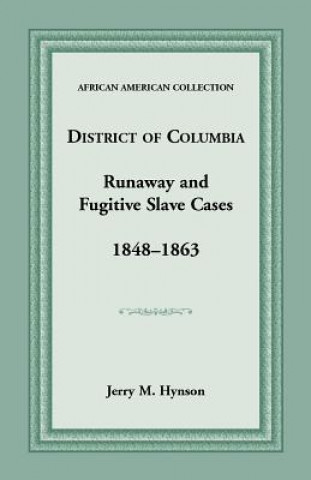District of Columbia Runaway and Fugitive Slave Cases, 1848-1863