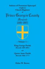 Indexes of Protestant Episcopal (Anglican) Church Registers of Prince George's County, 1686-1885. Volume 1