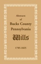 Abstracts of Bucks County, Pennsylvania, Wills 1785-1825