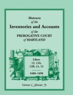Abstracts of the Inventories and Accounts of the Prerogative Court of Maryland, Libers 12, 13a, 13b, 14, 15, 1688-1698