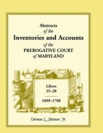 Abstracts of the Inventories and Accounts of the Prerogative Court of Maryland, 1699-1708 Libers 25-28