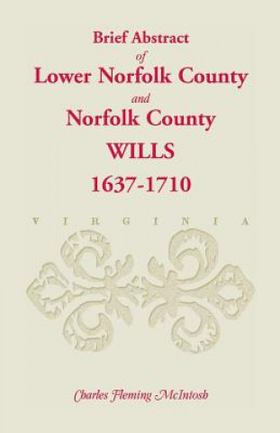 (Brief Abstract Of) Lower Norfolk County & Norfolk County Wills, 1637-1710