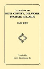 Calendar of Kent County, Delaware Probate Records, 1680-1800