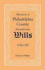 Abstracts of Philadelphia County [Pennsylvania] Wills, 1726-1747