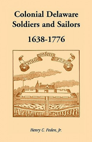 Colonial Delaware Soldiers and Sailors, 1638-1776