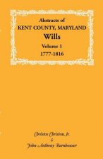 Abstracts of Kent County, Maryland Wills. Volume 1