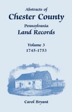 Abstracts of Chester County, Pennsylvania, Land Records, Volume 3