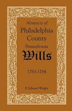 Abstracts of Philadelphia County, Pennsylvania Wills, 1763-1784