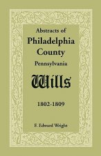 Abstracts of Philadelphia County [Pennsylvania] Wills, 1802-1809
