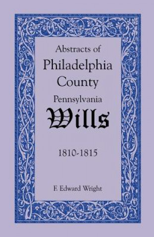 Abstracts of Philadelphia County, Pennsylvania Wills, 1810-1815