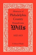 Abstracts of Philadelphia County, Pennsylvania Wills, 1820-1825
