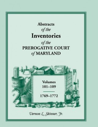 Abstracts of the Inventories of the Prerogative Court of Maryland, 1769-1772