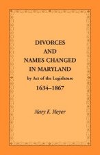 Divorces and Names Changed in Maryland by Act of the Legislature, 1634-1867