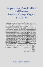 Apprentices, Poor Children and Bastards, Loudoun County, Virginia, 1757-1850