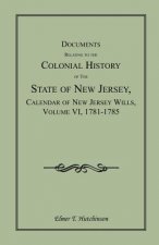 Documents Relating to the Colonial History of the State of New Jersey, Calendar of New Jersey Wills, Volume VI