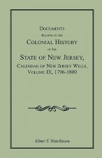 Documents Relating to the Colonial History of the State of New Jersey, Calendar of New Jersey Wills, Volume IX, 1796-1800