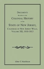 Documents Relating to the Colonial History of the State of New Jersey, Calendar of New Jersey Wills, Volume XII, 1810-1813