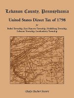 Lebanon County, Pennsylvania, United States Direct Tax of 1798 for the Bethel Township, East Hanover Township, Heidelberg Township, Lebanon Township,