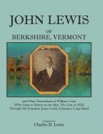 John Lewis of Berkshire, Vermont, and Other Descendants of William Lewis (Who Came to Boston on the Ship the Lion in 1632) Through His Grandson Jame