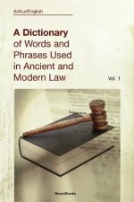 Dictionary of Words and Phrases Used in Ancient and Modern Law
