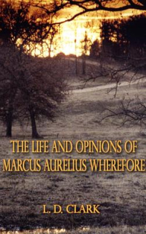 Life and Opinions of Marcus Aurelius Wherefore