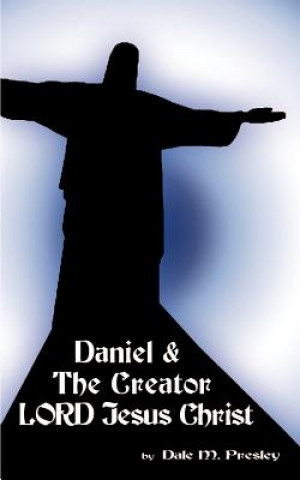 Daniel & the Creator Lord Jesus Christ