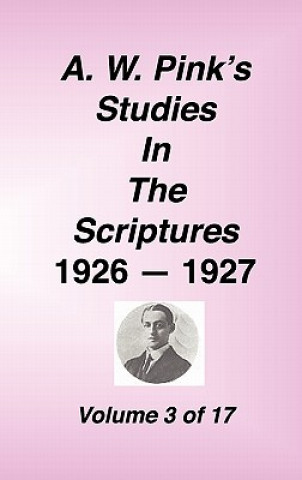 A. W. Pink's Studies in the Scriptures, 1926-27, Vol. 03 of 17