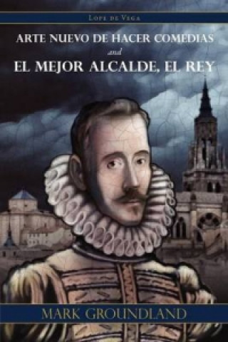 Arte Nuevo de Hacer Comedias and El Mejor Alcalde, El Rey