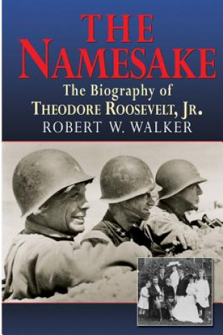 Namesake, the Biography of Theodore Roosevelt Jr.
