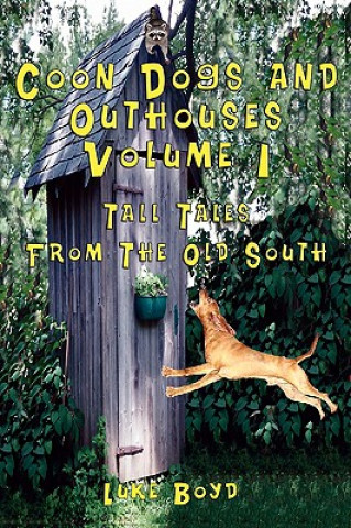 Coon Dogs and Outhouses Volume 1 Tall Tales From The Old South