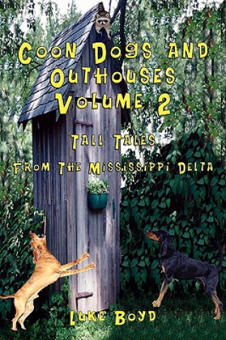 Coon Dogs and Outhouses Volume 2 Tall Tales From The Mississippi Delta