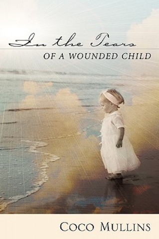 In the Tears of a Wounded Child