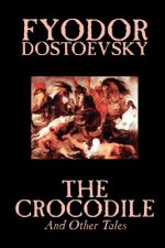 Crocodile and Other Tales by Fyodor Mikhailovich Dostoevsky, Fiction, Literary