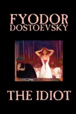 Idiot by Fyodor Mikhailovich Dostoevsky, Fiction, Classics