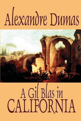Gil Blas in California by Alexandre Dumas, Fiction, Literary