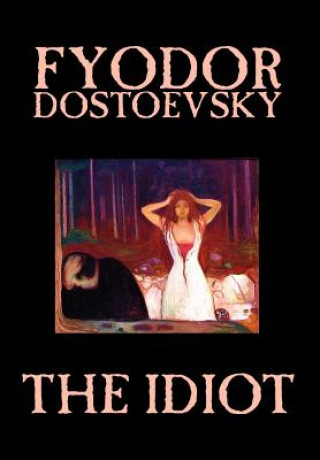 Idiot by Fyodor Mikhailovich Dostoevsky, Fiction, Classics