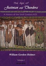 Age of Justinian and Theodora: A History of the Sixth Century AD (Vol 1)