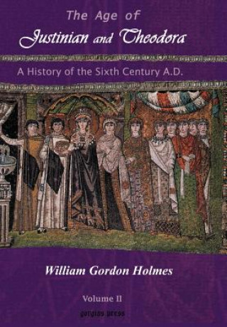 Age of Justinian and Theodora: A History of the Sixth Century AD (Vol 2)
