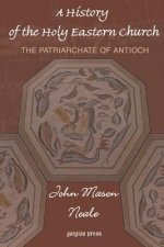 History of the Holy Eastern Church: The Patriarchate of Antioch